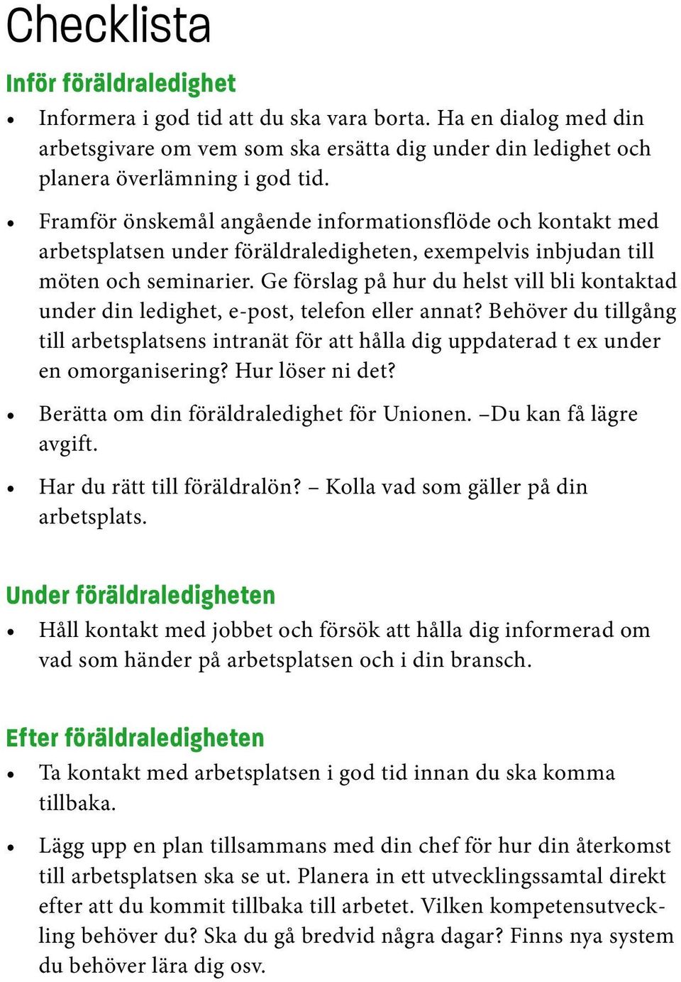 Ge förslag på hur du helst vill bli kontaktad under din ledighet, e-post, telefon eller annat?