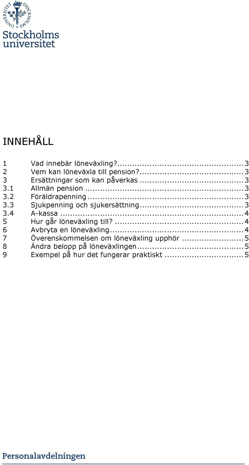 .. 3 3.4 A-kassa... 4 5 Hur går löneväxling till?... 4 6 Avbryta en löneväxling.