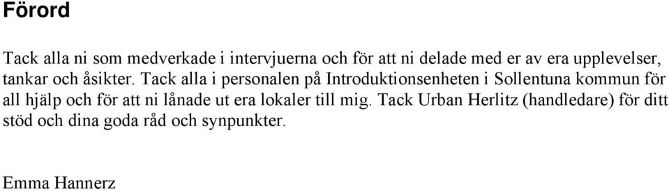 Tack alla i personalen på Introduktionsenheten i Sollentuna kommun för all hjälp och