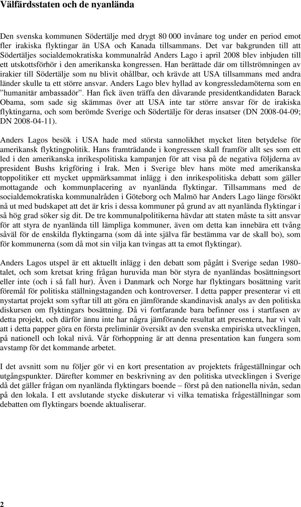 Han berättade där om tillströmningen av irakier till Södertälje som nu blivit ohållbar, och krävde att USA tillsammans med andra länder skulle ta ett större ansvar.