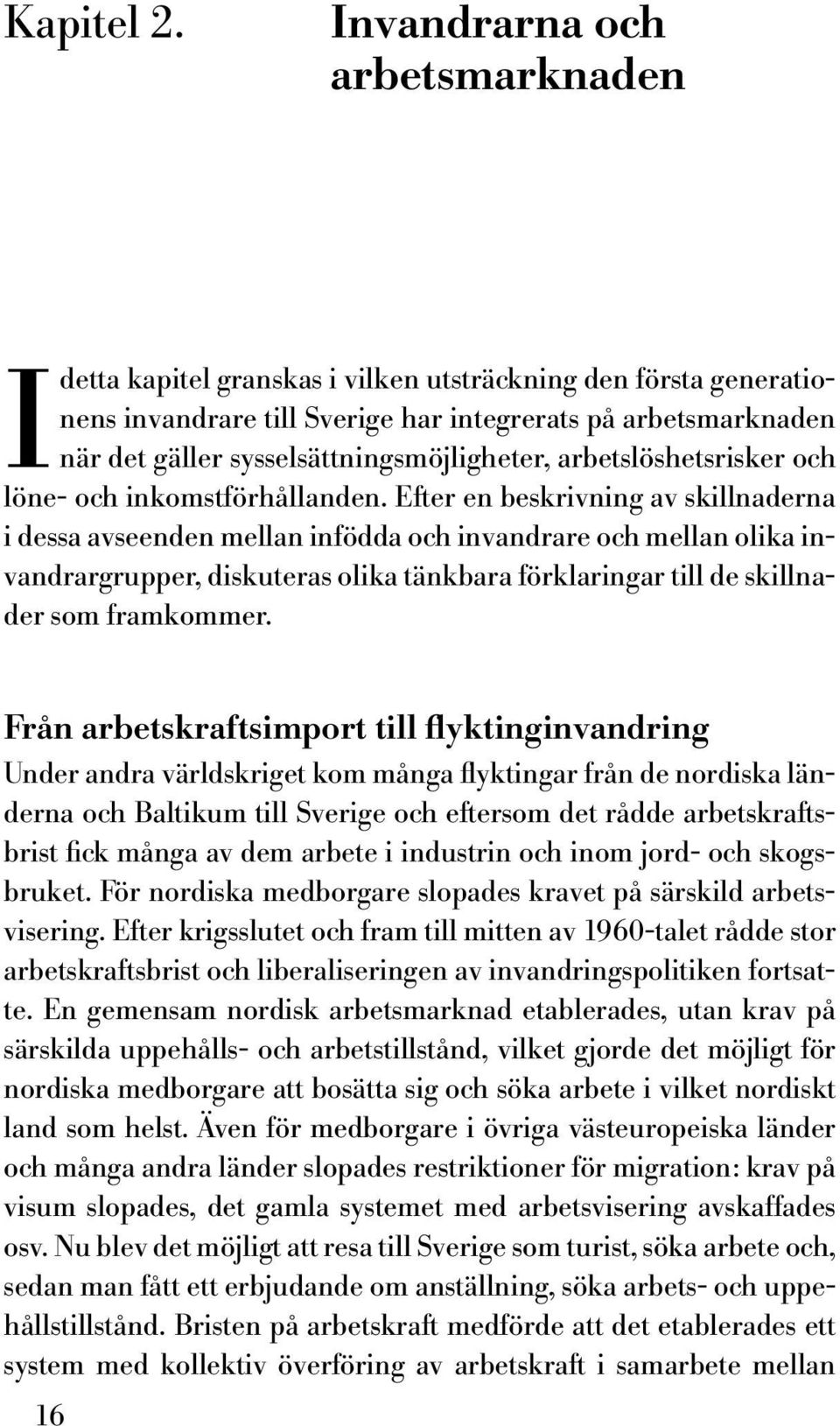 sysselsättningsmöjligheter, arbetslöshetsrisker och löne- och inkomstförhållanden.