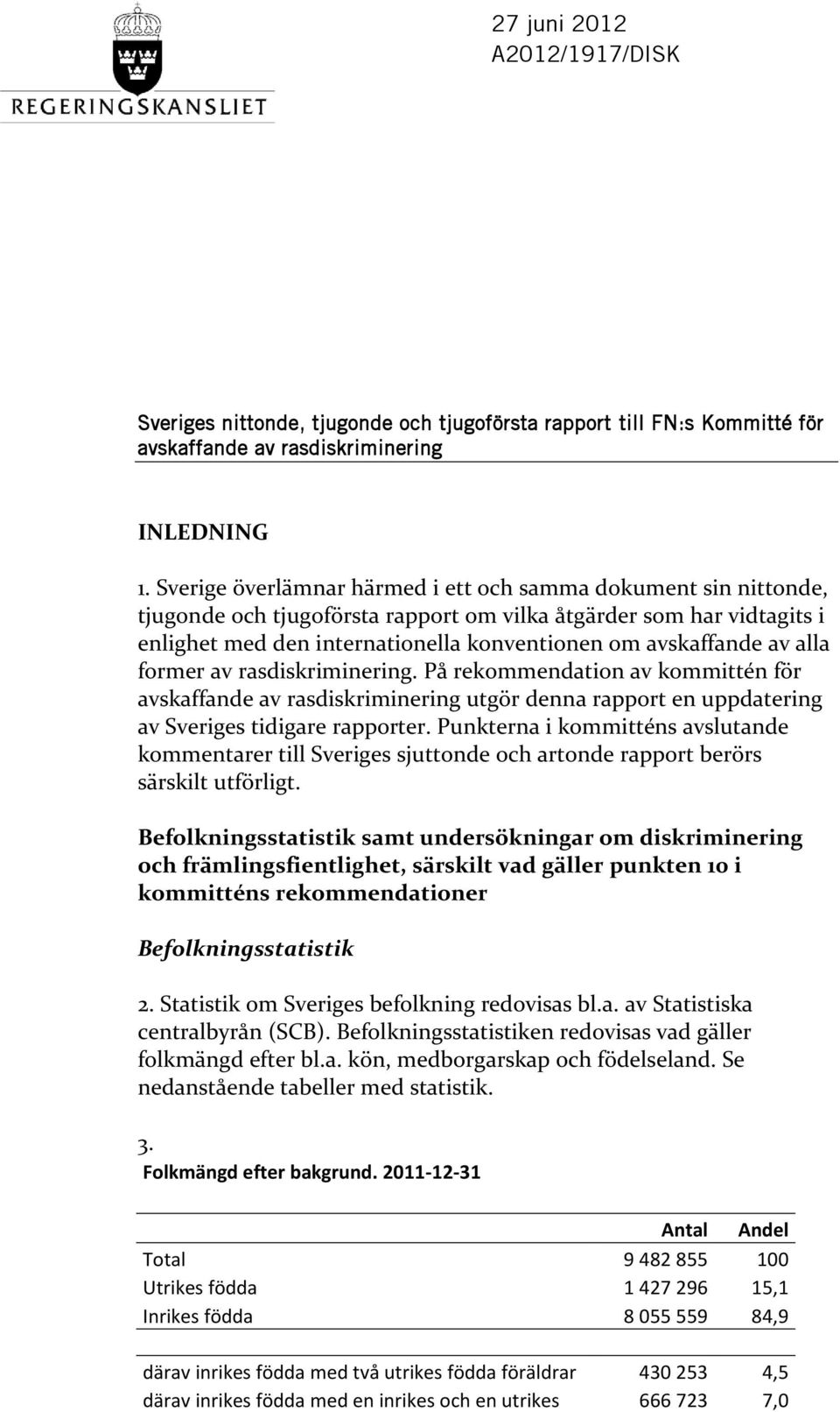 alla former av rasdiskriminering. På rekommendation av kommittén för avskaffande av rasdiskriminering utgör denna rapport en uppdatering av Sveriges tidigare rapporter.