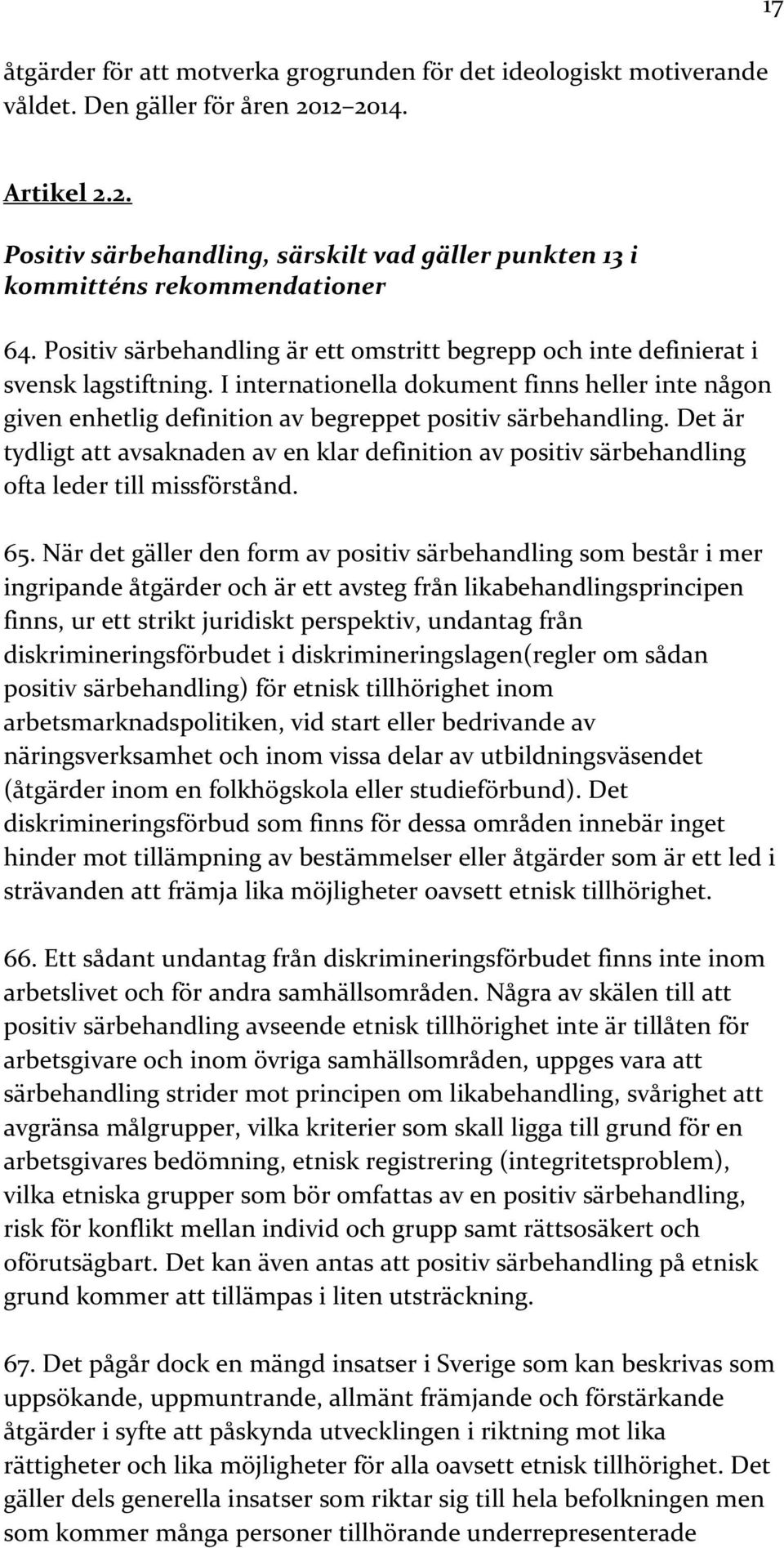 I internationella dokument finns heller inte någon given enhetlig definition av begreppet positiv särbehandling.