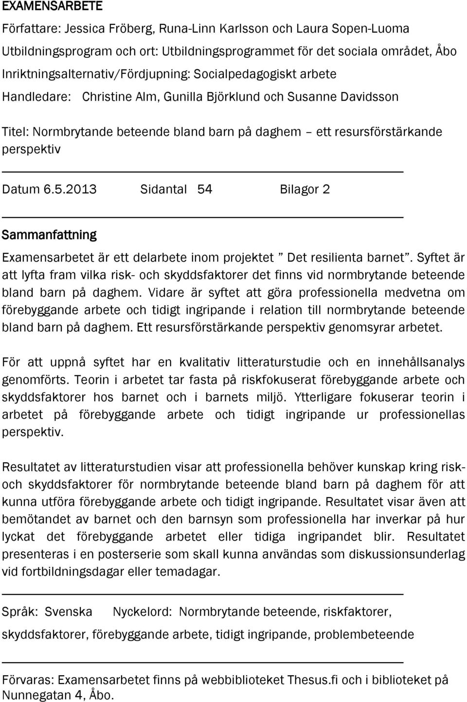 2013 Sidantal 54 Bilagor 2 Sammanfattning Examensarbetet är ett delarbete inom projektet Det resilienta barnet.