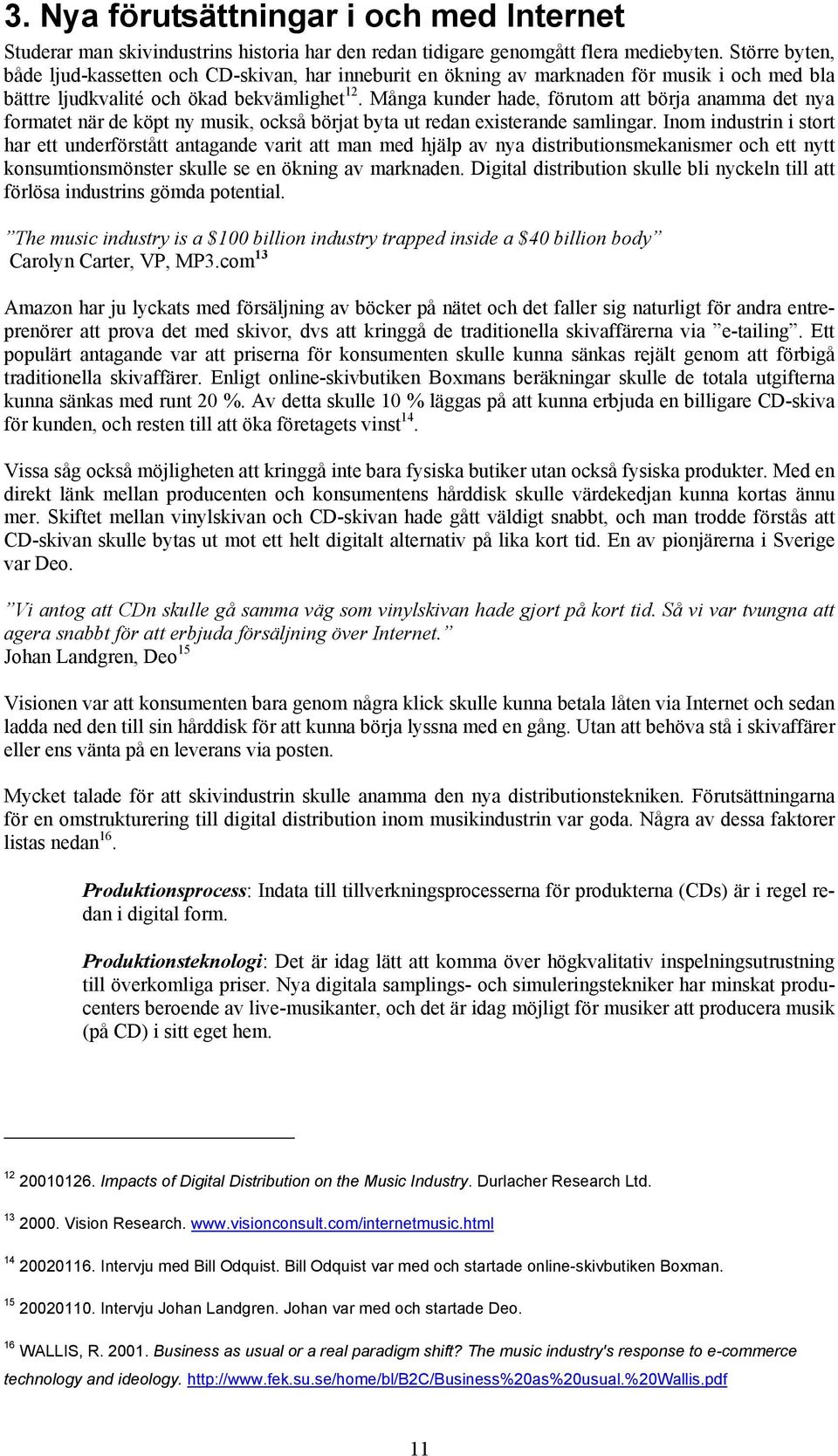 Många kunder hade, förutom att börja anamma det nya formatet när de köpt ny musik, också börjat byta ut redan existerande samlingar.