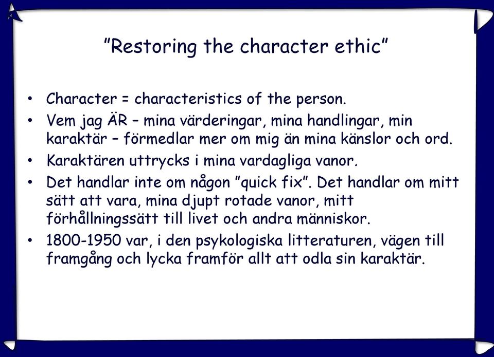 Karaktären uttrycks i mina vardagliga vanor. Det handlar inte om någon quick fix.