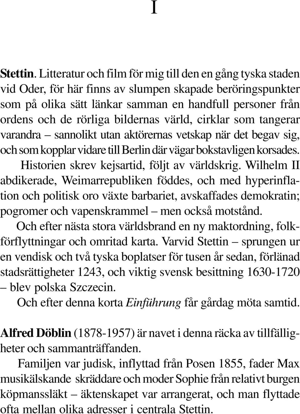 bildernas värld, cirklar som tangerar varandra sannolikt utan aktörernas vetskap när det begav sig, och som kopplar vidare till Berlin där vägar bokstavligen korsades.