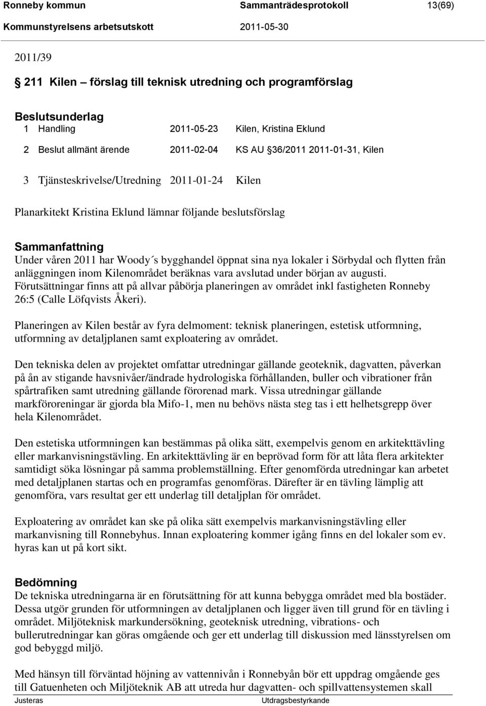 i Sörbydal och flytten från anläggningen inom Kilenområdet beräknas vara avslutad under början av augusti.