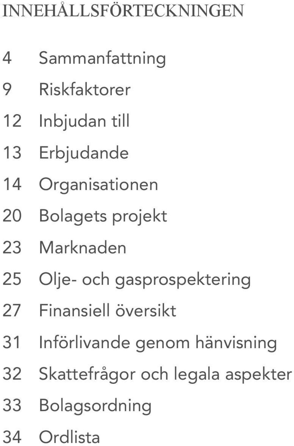 Olje- och gasprospektering 27 Finansiell översikt 31 Införlivande genom