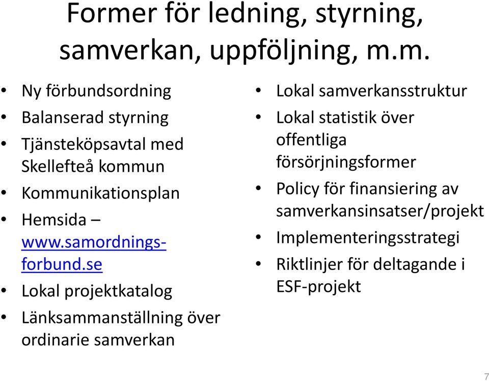 se Lokal projektkatalog Länksammanställning över ordinarie samverkan Lokal samverkansstruktur Lokal statistik