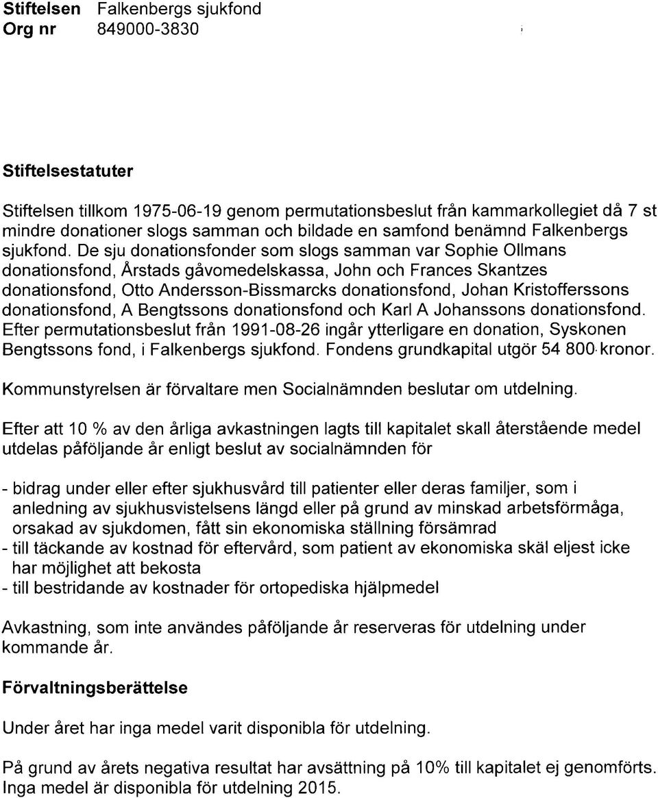 De sju donationsfonder som slogs samman var Sophie Ollmans donationsfond, Årstads gåvomedelskassa, John och Frances Skantzes donationsfond, Otto Andersson-Bissmarcks donationsfond, Johan