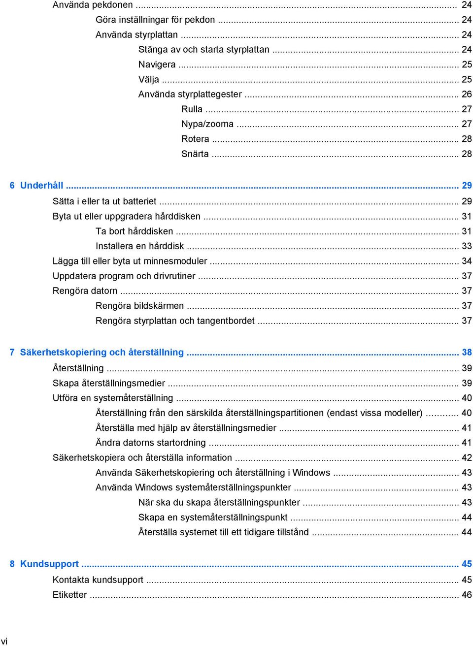 .. 33 Lägga till eller byta ut minnesmoduler... 34 Uppdatera program och drivrutiner... 37 Rengöra datorn... 37 Rengöra bildskärmen... 37 Rengöra styrplattan och tangentbordet.