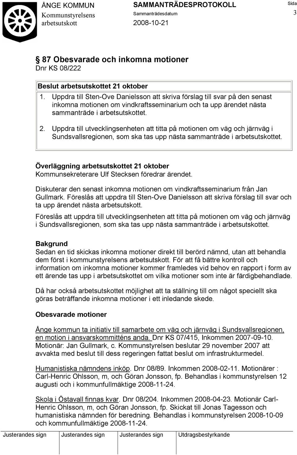 Uppdra till utvecklingsenheten att titta på motionen om väg och järnväg i Sundsvallsregionen, som ska tas upp nästa sammanträde i et.