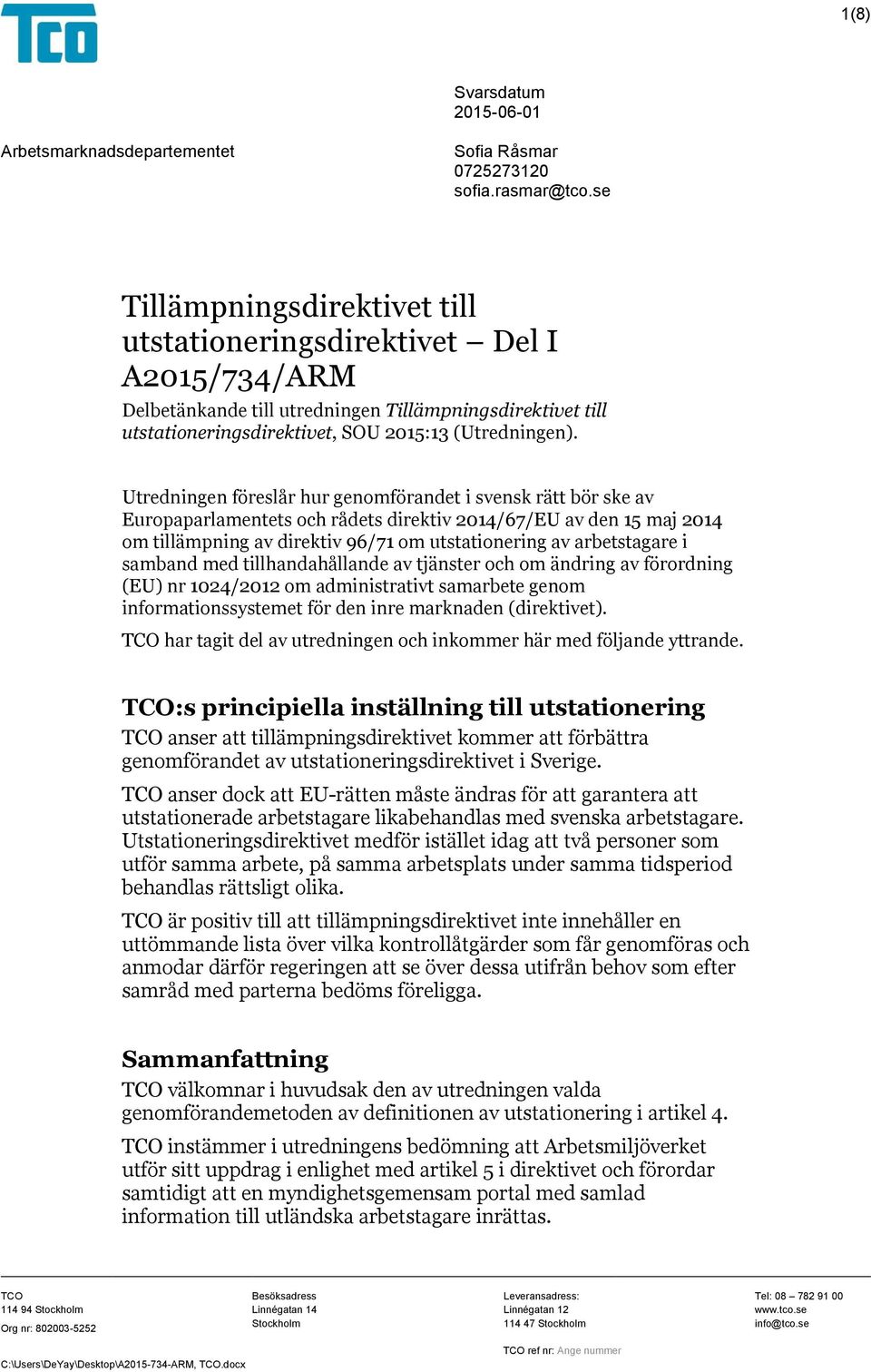 Utredningen föreslår hur genomförandet i svensk rätt bör ske av Europaparlamentets och rådets direktiv 2014/67/EU av den 15 maj 2014 om tillämpning av direktiv 96/71 om utstationering av arbetstagare