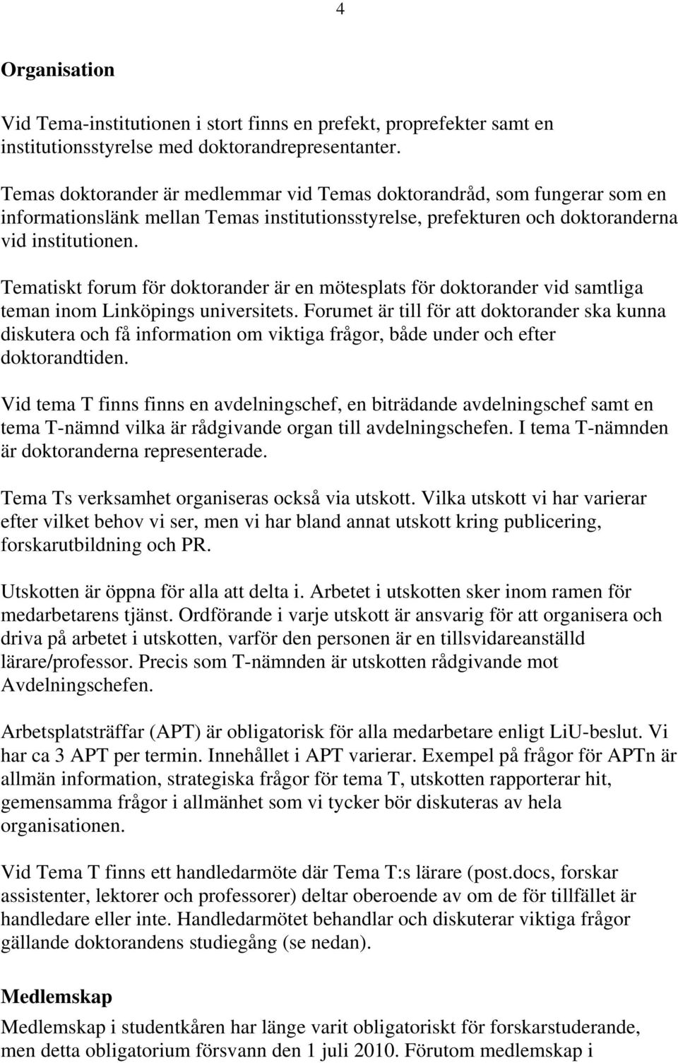 Tematiskt forum för doktorander är en mötesplats för doktorander vid samtliga teman inom Linköpings universitets.