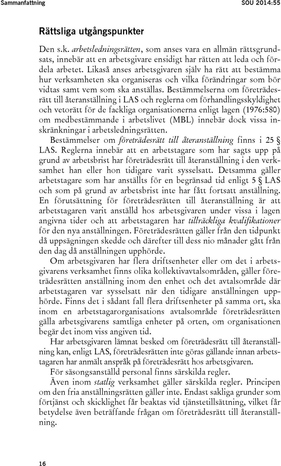 Bestämmelserna om företrädesrätt till återanställning i LAS och reglerna om förhandlingsskyldighet och vetorätt för de fackliga organisationerna enligt lagen (1976:580) om medbestämmande i