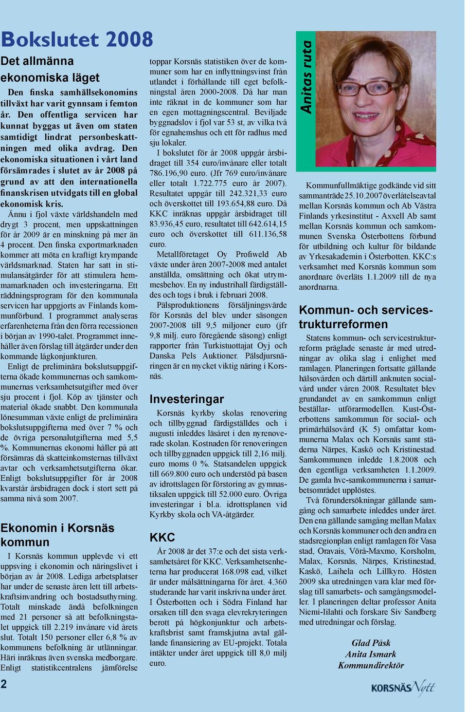 Den ekonomiska situationen i vårt land försämrades i slutet av år 2008 på grund av att den internationella finanskrisen utvidgats till en global ekonomisk kris.