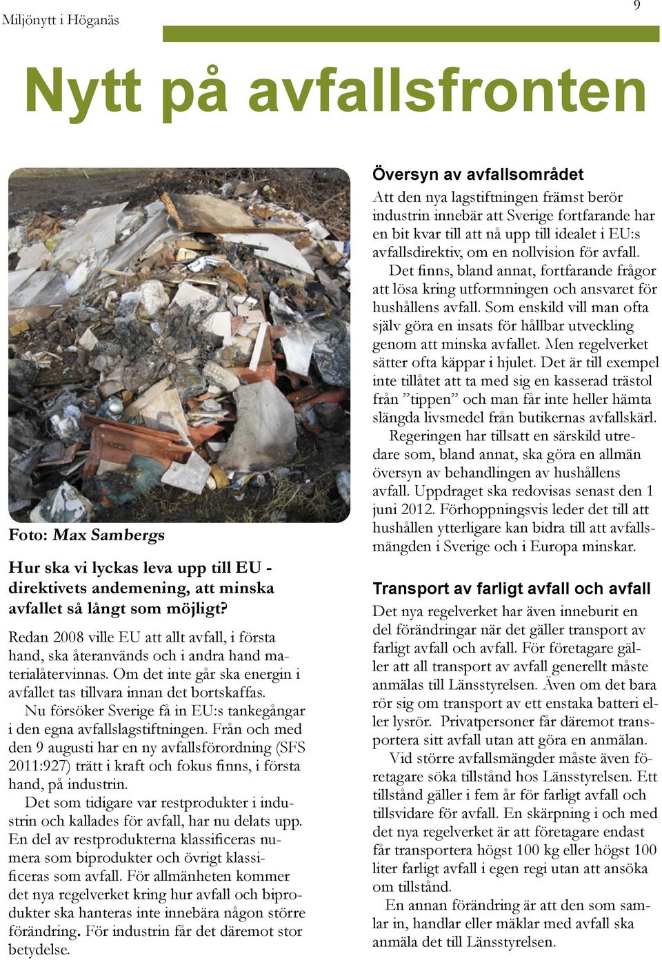 Nu försöker Sverige få in EU:s tankegångar i den egna avfallslagstiftningen.