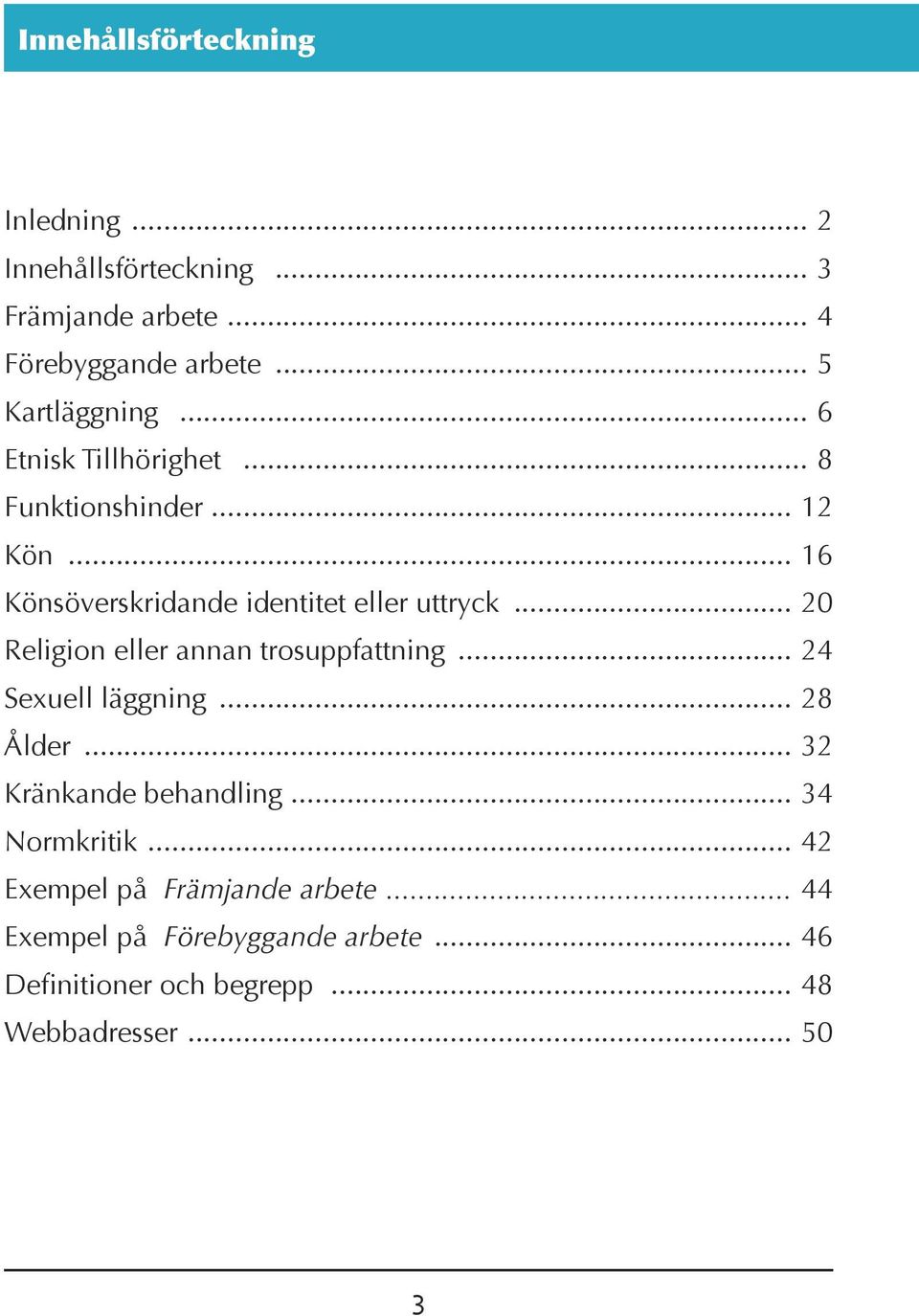 20 Religion eller annan trosuppfattning 24 Sexuell läggning 28 Ålder 32 Kränkande behandling 34