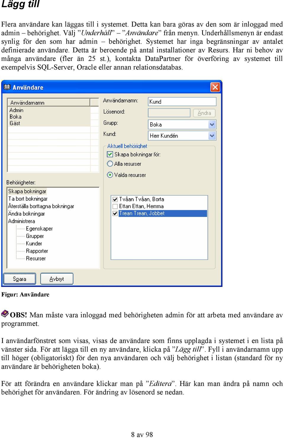 Har ni behov av många användare (fler än 25 st.), kontakta DataPartner för överföring av systemet till exempelvis SQL-Server, Oracle eller annan relationsdatabas. Figur: Användare OBS!