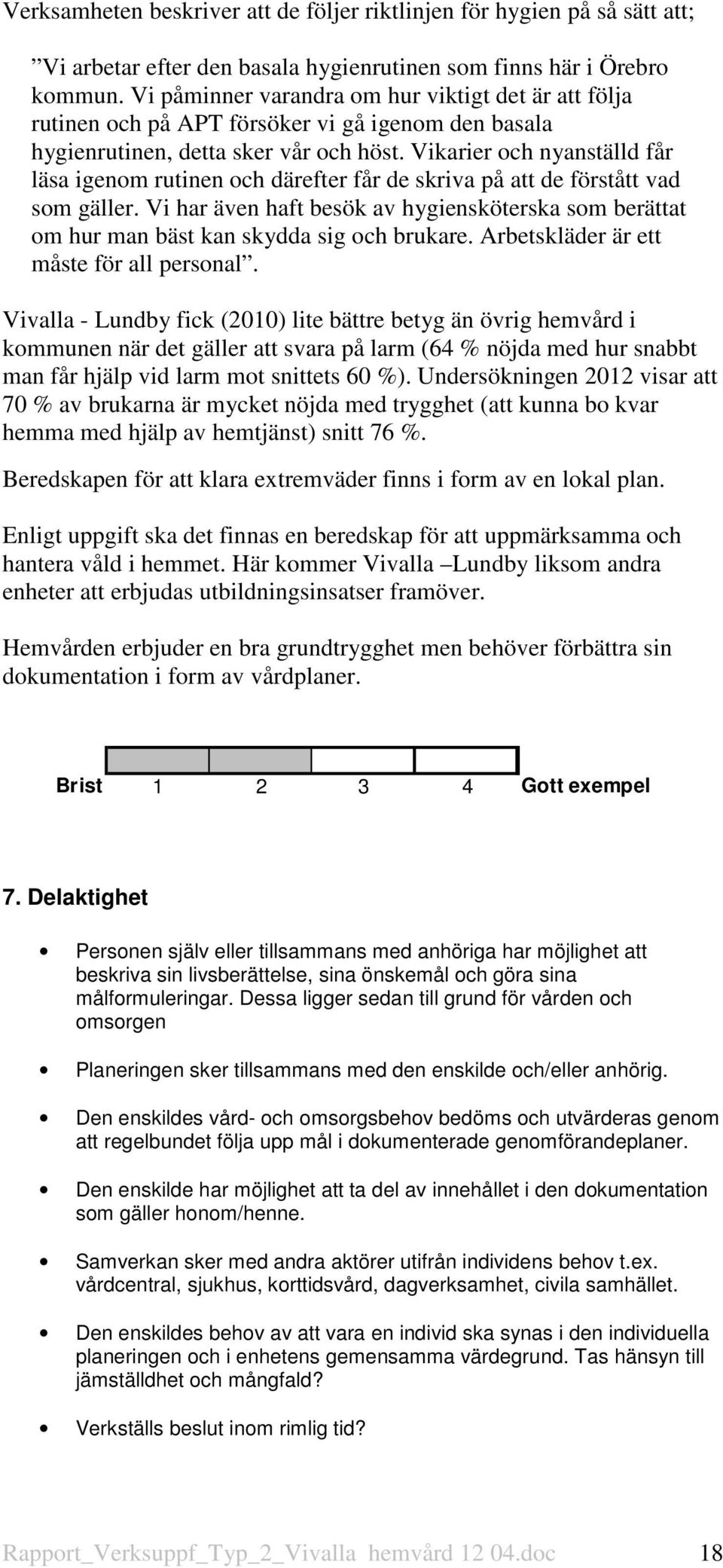 Vikarier och nyanställd får läsa igenom rutinen och därefter får de skriva på att de förstått vad som gäller.