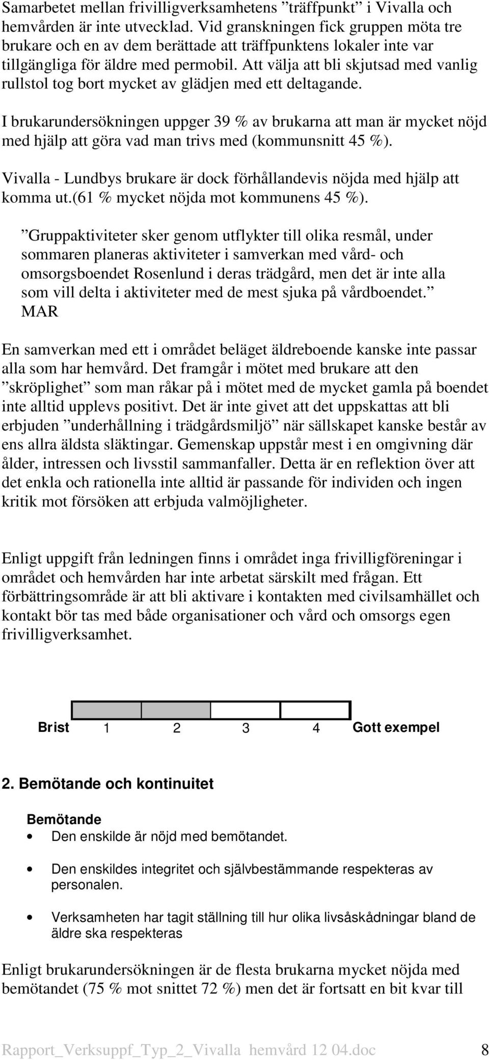 Att välja att bli skjutsad med vanlig rullstol tog bort mycket av glädjen med ett deltagande.