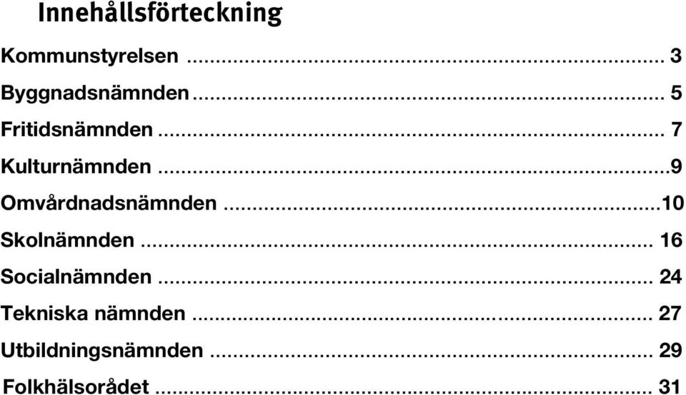 ..9 Omvårdnadsnämnden...10 Skolnämnden... 16 Socialnämnden.