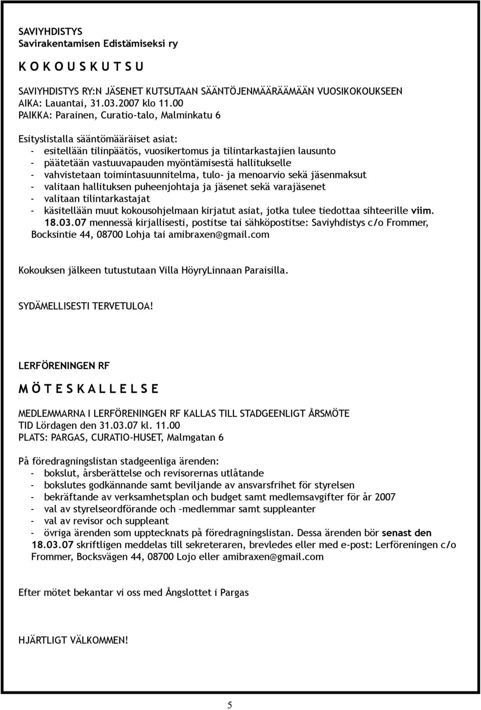 yöntäm ise stä h a ituk se e - vah viste taan toim intasuunnite m a, tu o- ja m e noarvio se k ä jäse nm ak sut - va itaan h a ituk se n puh e e njoh taja ja jäse ne t se k ä varajäse ne t - va itaan