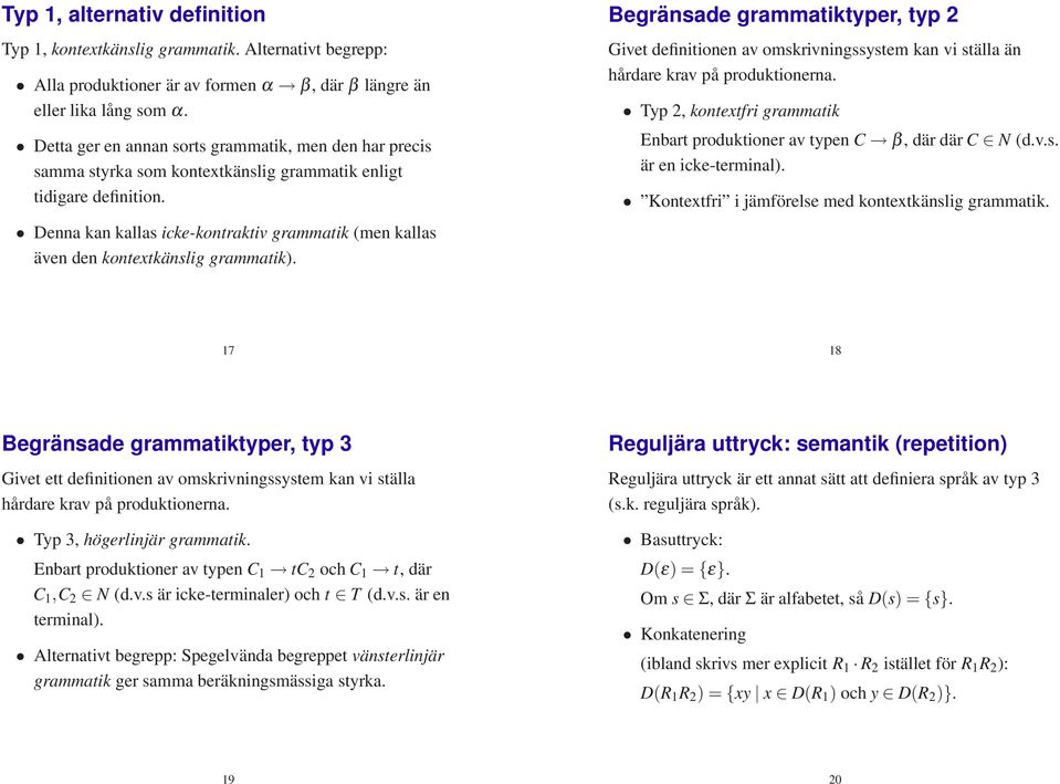 Denna kan kallas icke-kontraktiv grammatik (men kallas även den kontextkänslig grammatik).