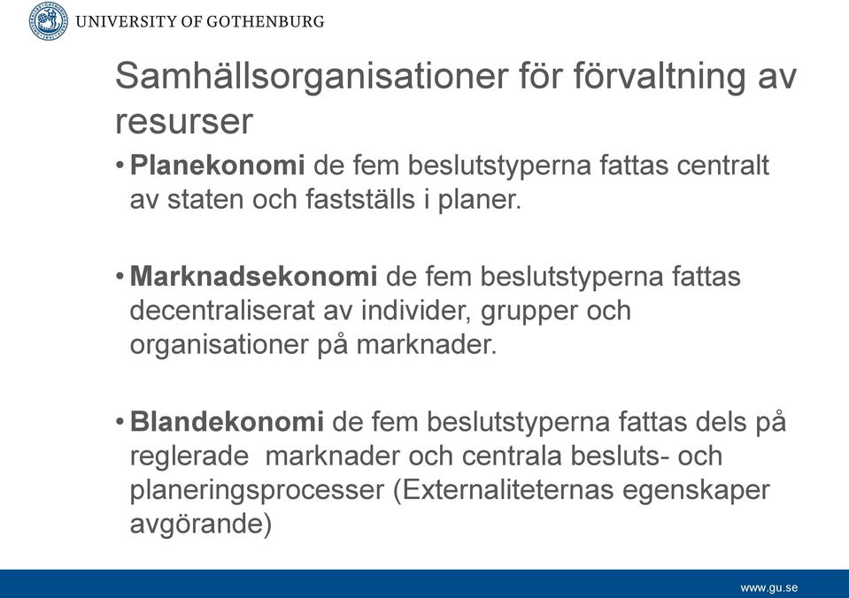 Marknadsekonomi de fem beslutstyperna fattas decentraliserat av individer, grupper och organisationer