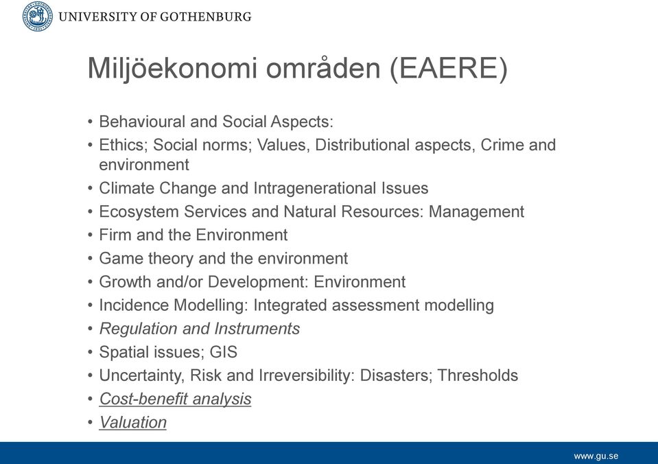 Environment Game theory and the environment Growth and/or Development: Environment Incidence Modelling: Integrated assessment