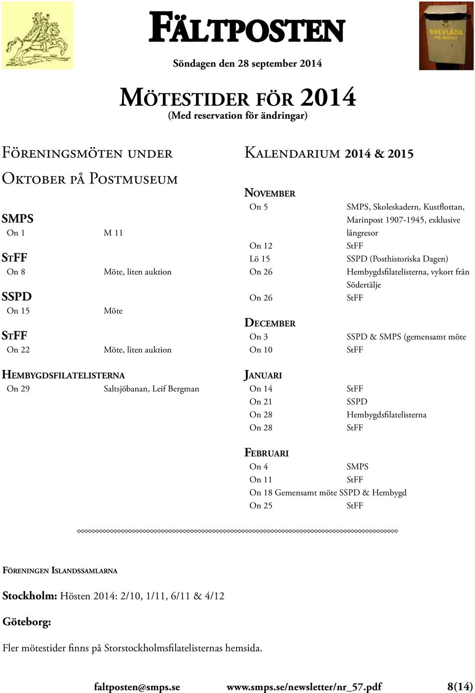 vykort från Södertälje SSPD & SMPS (gemensamt möte Hembygdsfilatelisterna On 29 Saltsjöbanan, Leif Bergman Januari On 14 On 21 On 28 On 28 SSPD Hembygdsfilatelisterna Februari On 4 SMPS On 11