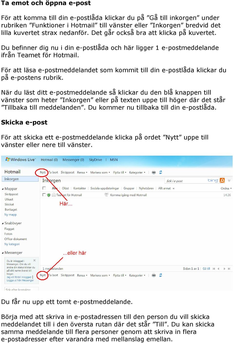 För att läsa e-postmeddelandet som kommit till din e-postlåda klickar du på e-postens rubrik.