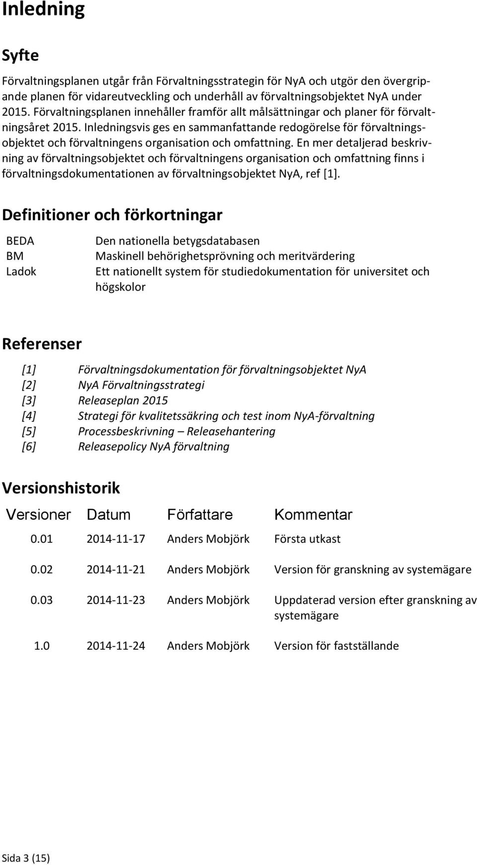 Inledningsvis ges en sammanfattande redogörelse för förvaltningsobjektet och förvaltningens organisation och omfattning.