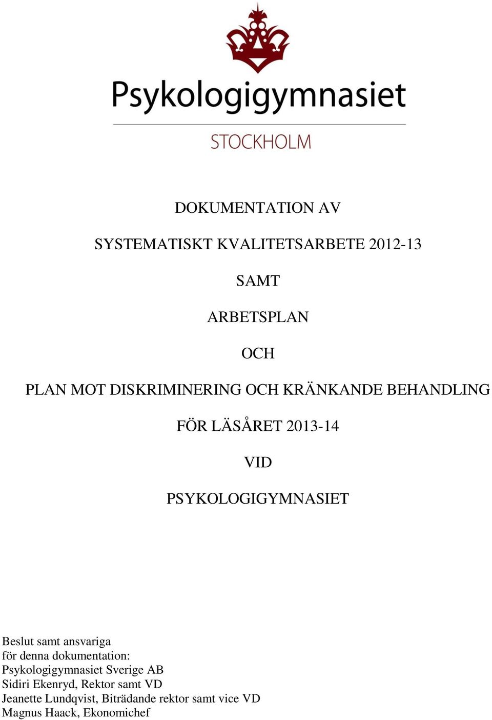 Beslut samt ansvariga för denna dokumentation: Psykologigymnasiet Sverige AB Sidiri