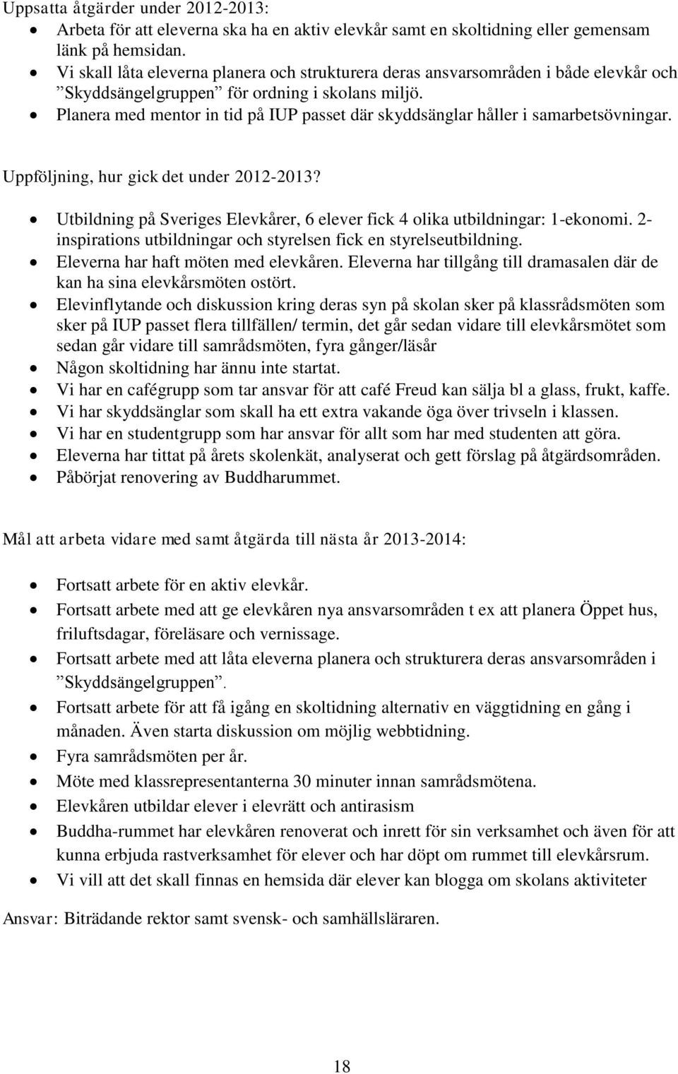 Planera med mentor in tid på IUP passet där skyddsänglar håller i samarbetsövningar. Uppföljning, hur gick det under 2012-2013?