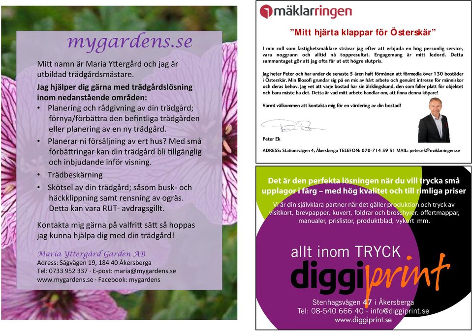 Planerar ni försäljning av ert hus? Med små förbä$ringar kan din trädgård bli Dllgänglig och inbjudande inför visning.