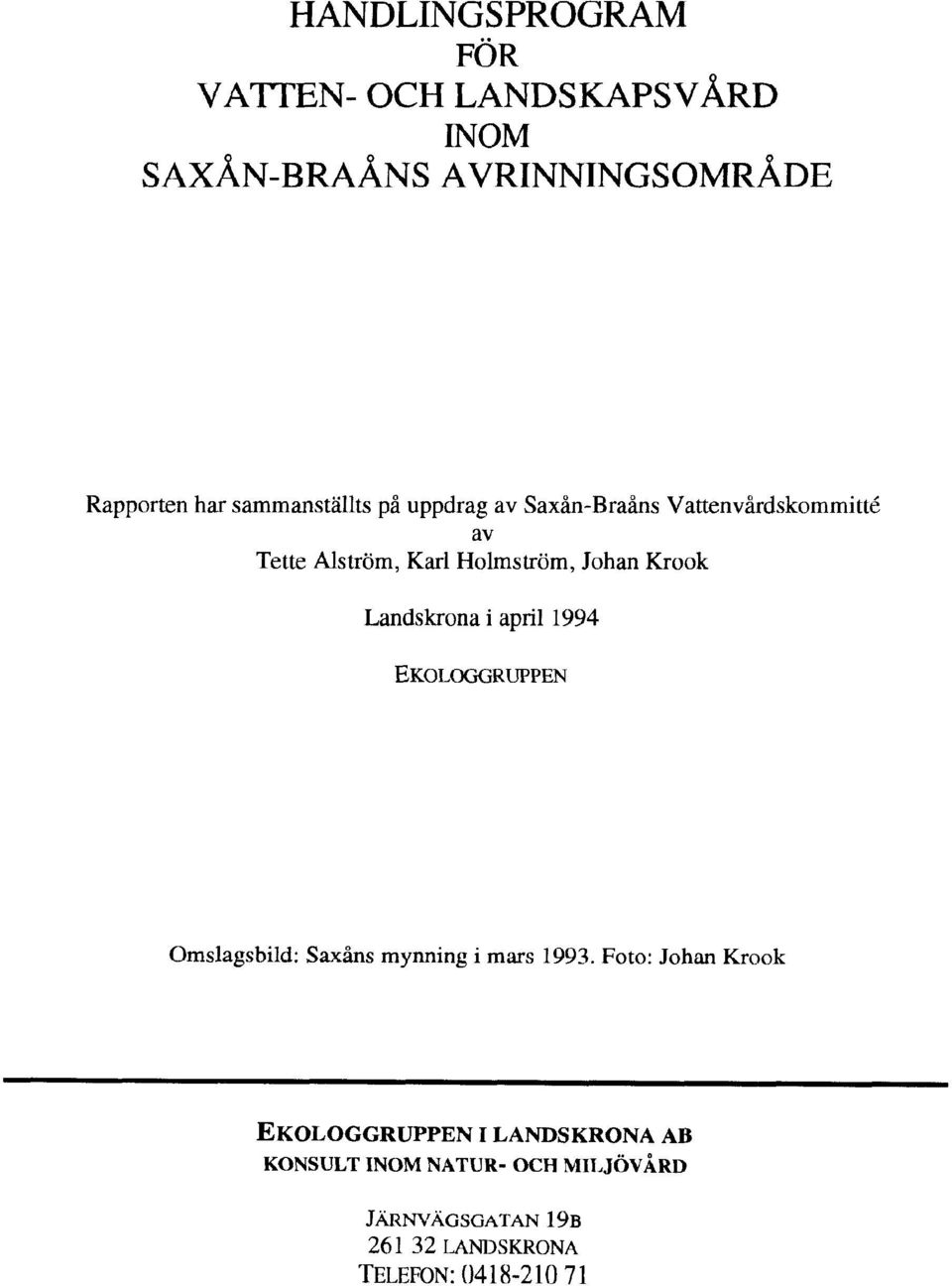 Krook Landskrona i april 1994 Omslagsbild: Saxåns mynning i mars 1993.