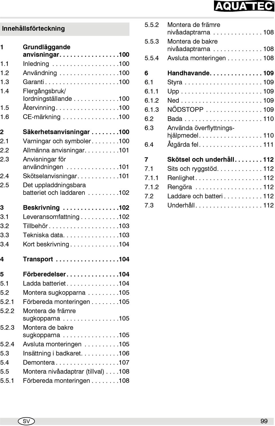 3 Anvisningar för användningen...............101 2.4 Skötselanvisningar............101 2.5 Det uppladdningsbara batteriet och laddaren.........102 3 Beskrivning................102 3.1 Leveransomfattning.