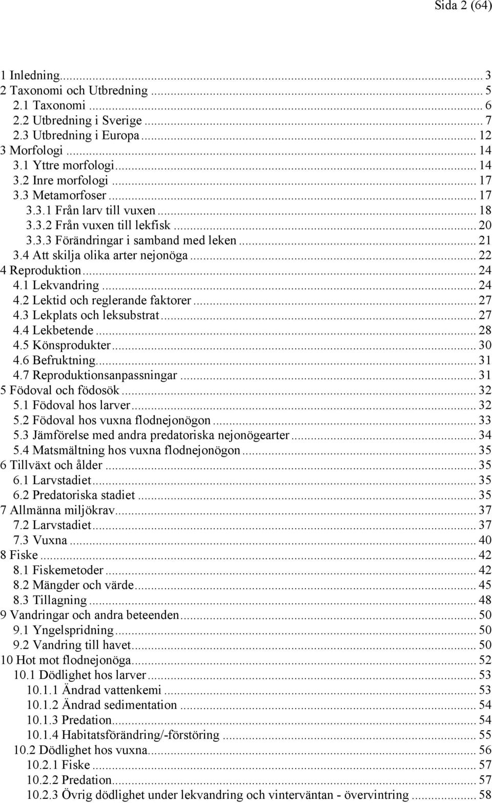 .. 24 4.1 Lekvandring... 24 4.2 Lektid och reglerande faktorer... 27 4.3 Lekplats och leksubstrat... 27 4.4 Lekbetende... 28 4.5 Könsprodukter... 30 4.6 Befruktning... 31 4.