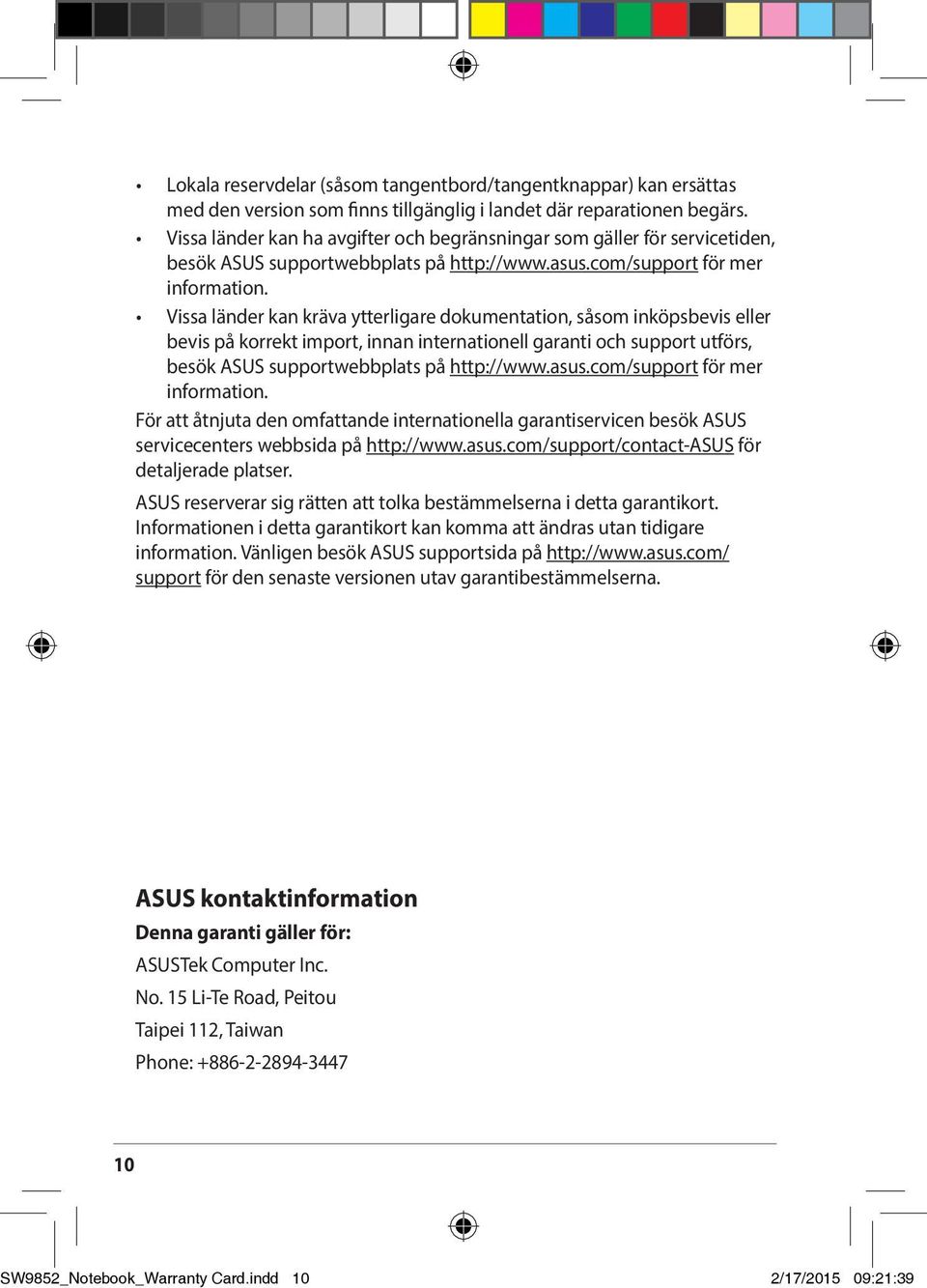 Vissa länder kan kräva ytterligare dokumentation, såsom inköpsbevis eller bevis på korrekt import, innan internationell garanti och support utförs, besök ASUS supportwebbplats på http://www.asus.