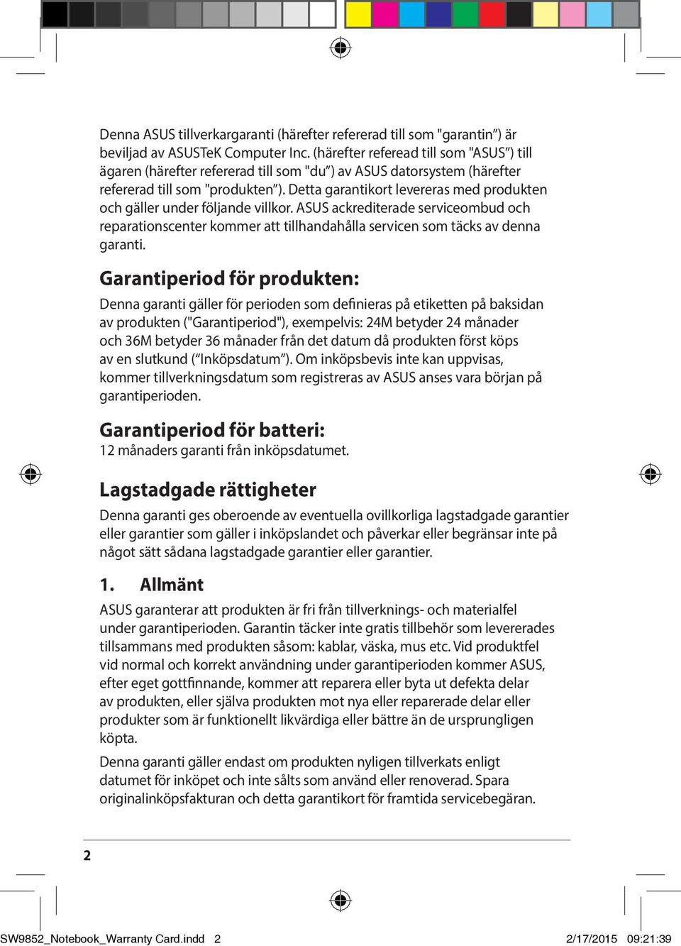 Detta garantikort levereras med produkten och gäller under följande villkor. ASUS ackrediterade serviceombud och reparationscenter kommer att tillhandahålla servicen som täcks av denna garanti.