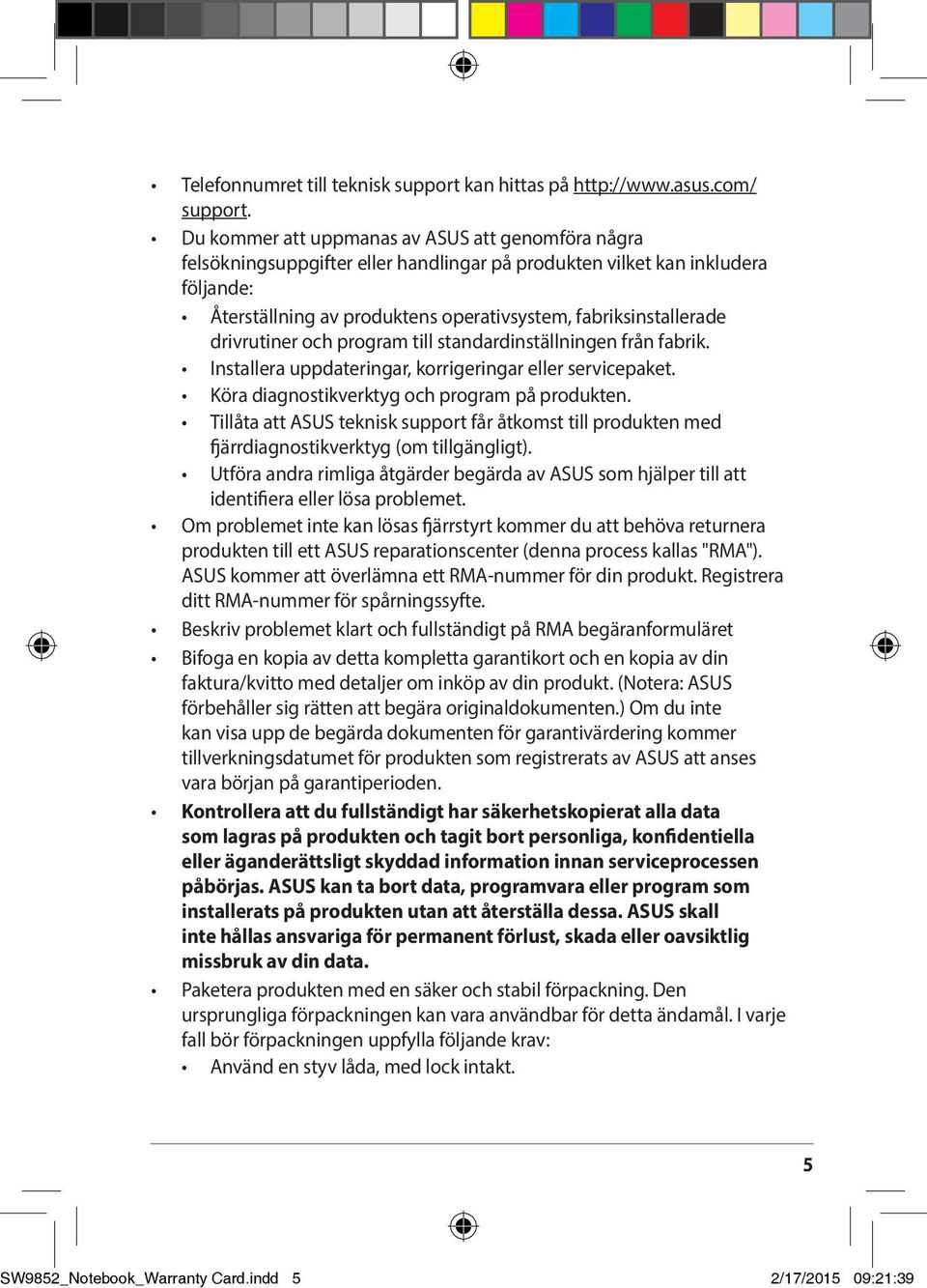 drivrutiner och program till standardinställningen från fabrik. Installera uppdateringar, korrigeringar eller servicepaket. Köra diagnostikverktyg och program på produkten.