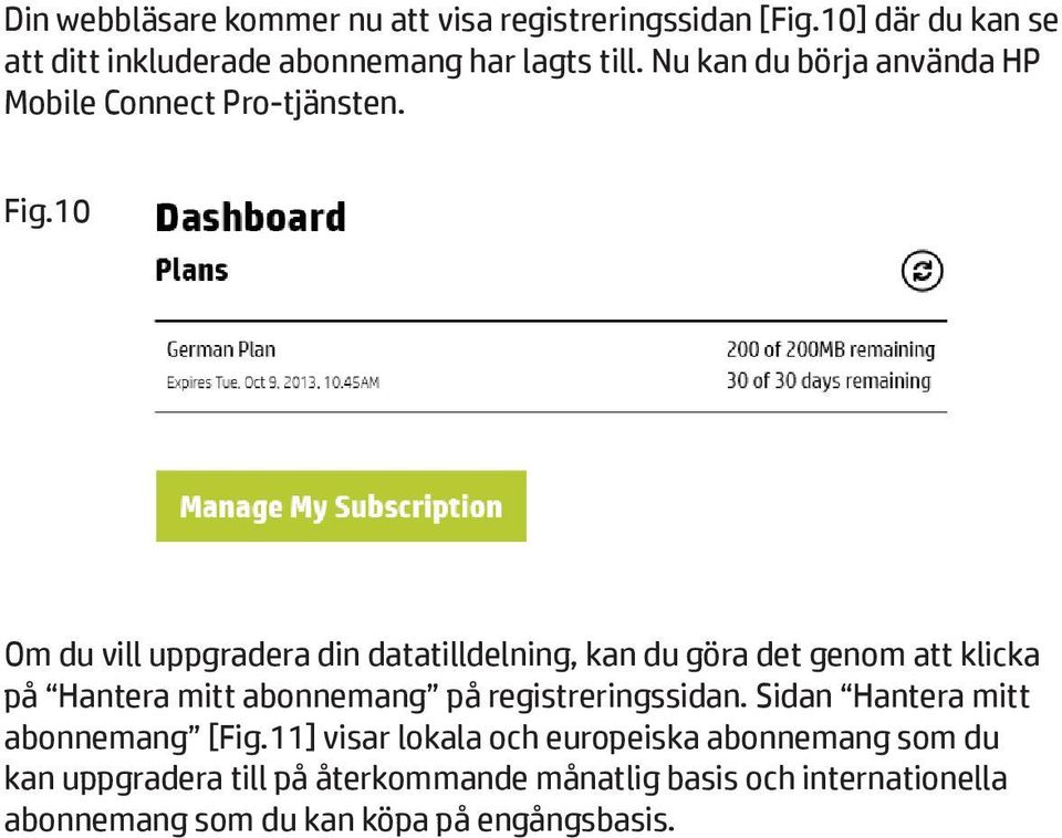 10 Om du vill uppgradera din datatilldelning, kan du göra det genom att klicka på Hantera mitt abonnemang på registreringssidan.