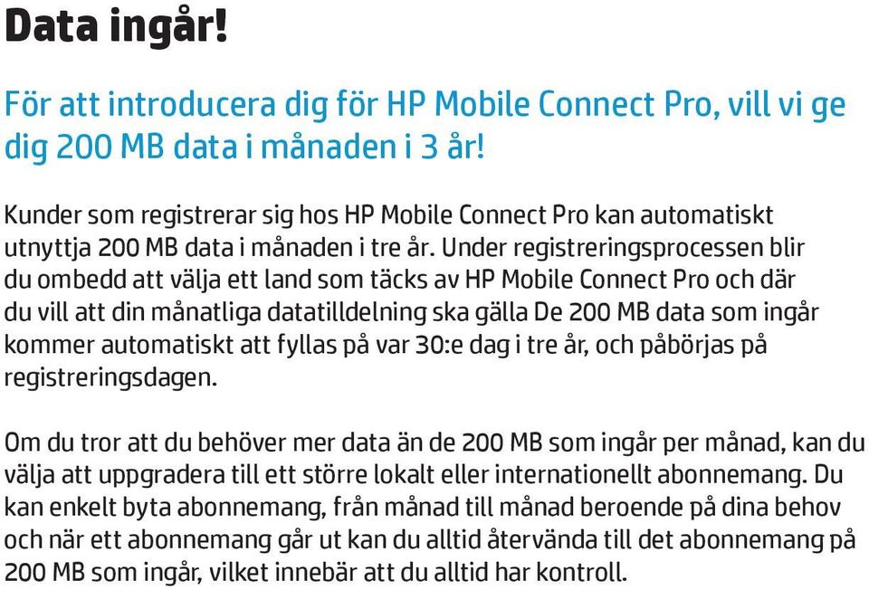Under registreringsprocessen blir du ombedd att välja ett land som täcks av HP Mobile Connect Pro och där du vill att din månatliga datatilldelning ska gälla De 200 MB data som ingår kommer