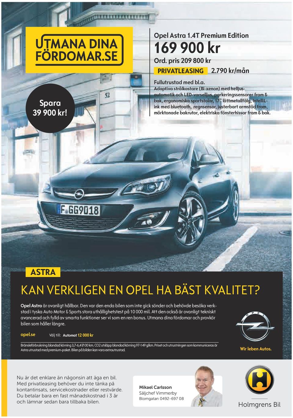 fönsterhissar fram & bak. ASTRA KAN VERKLIGEN EN OPEL HA BÄST KVALITET? Opel Astra är ovanligt hållbar.