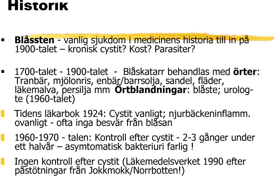 Örtblandningar: blåste; urologte (1960-talet) Tidens läkarbok 1924: Cystit vanligt; njurbäckeninflamm.