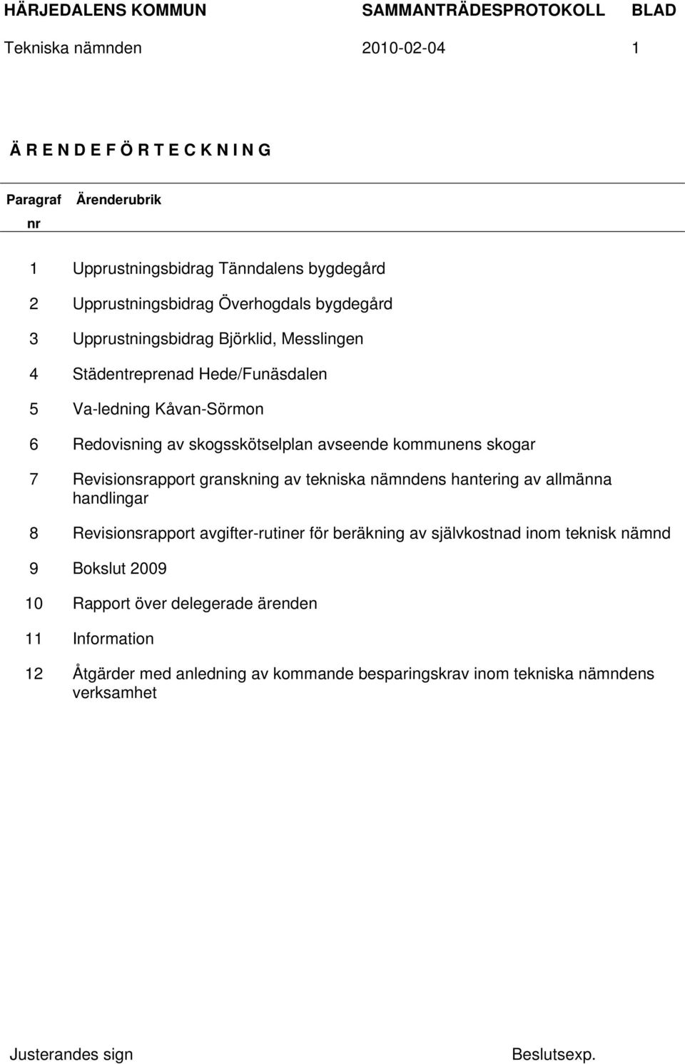 kommunens skogar 7 Revisionsrapport granskning av tekniska nämndens hantering av allmänna handlingar 8 Revisionsrapport avgifter-rutiner för beräkning av