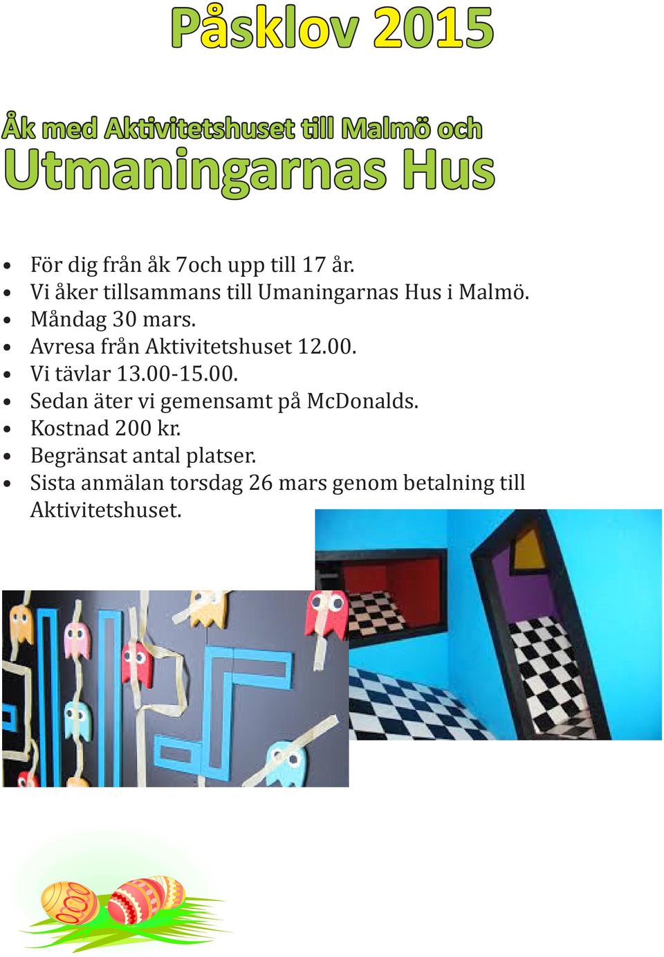 Avresa från Aktivitetshuset 12.00. Vi tävlar 13.00-15.00. Sedan äter vi gemensamt på McDonalds.