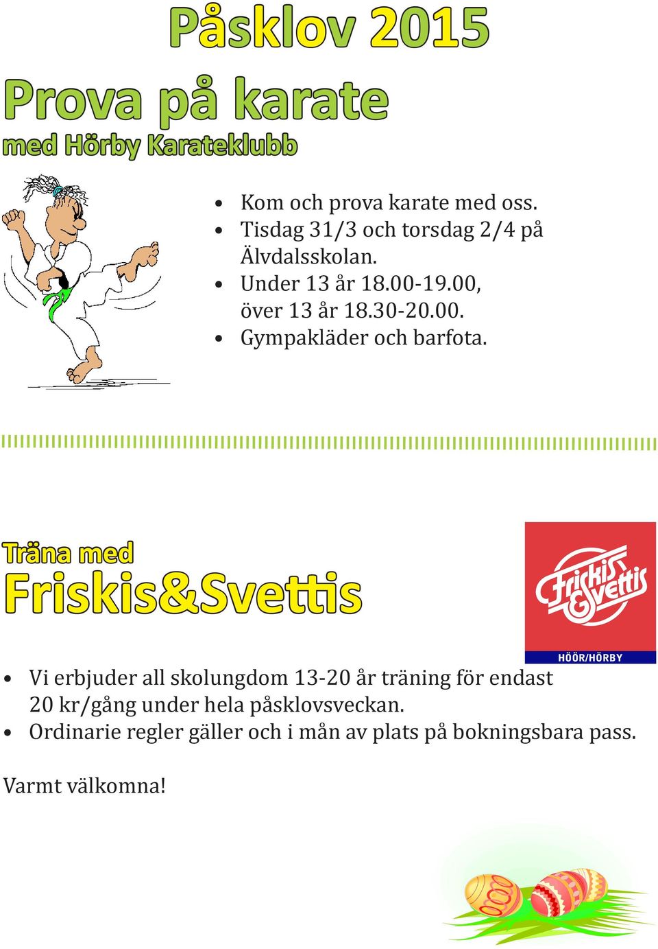 Träna med Friskis&Svettis Vi erbjuder all skolungdom 13-20 år träning för endast 20 kr/gång under